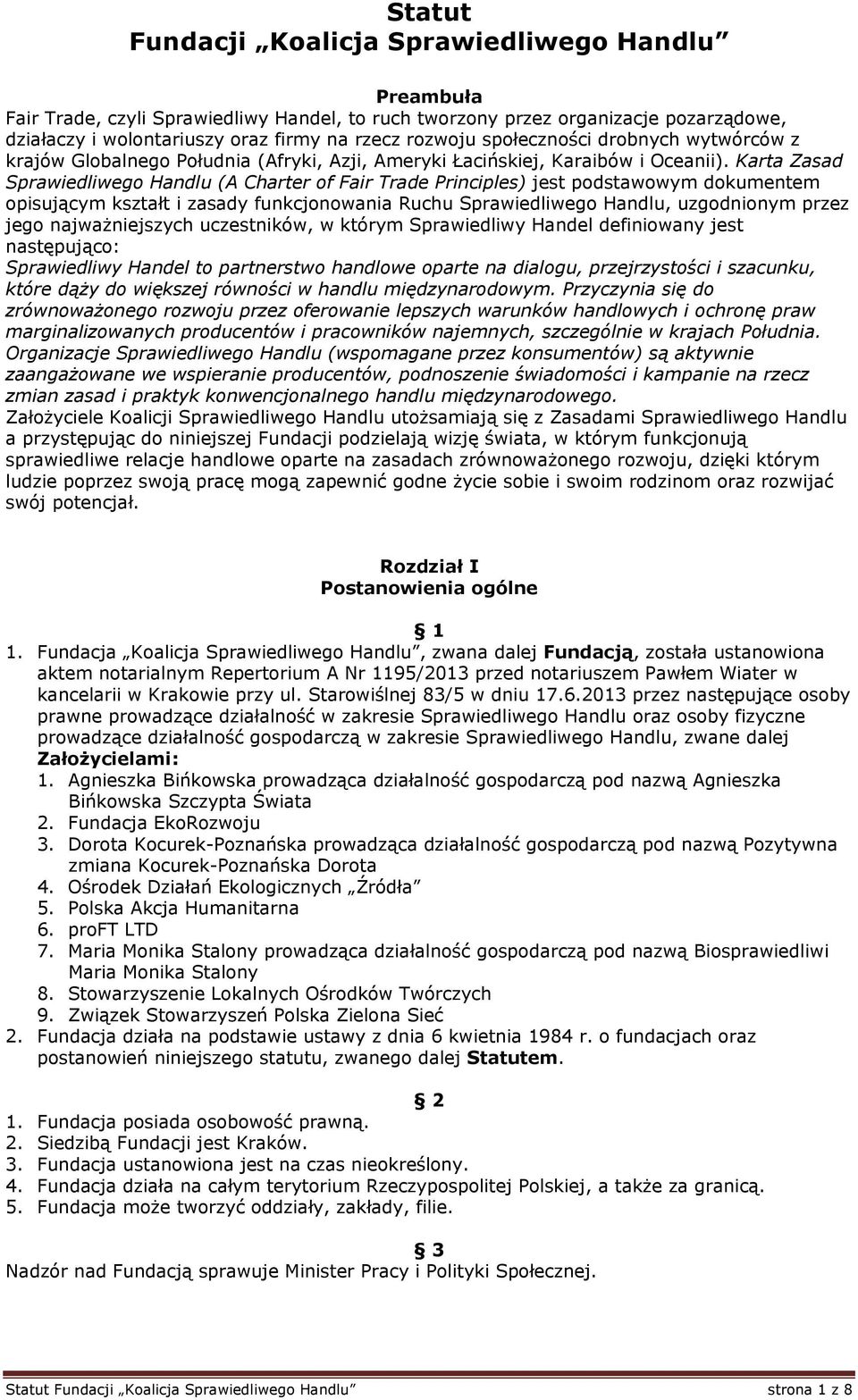 Karta Zasad Sprawiedliwego Handlu (A Charter of Fair Trade Principles) jest podstawowym dokumentem opisującym kształt i zasady funkcjonowania Ruchu Sprawiedliwego Handlu, uzgodnionym przez jego