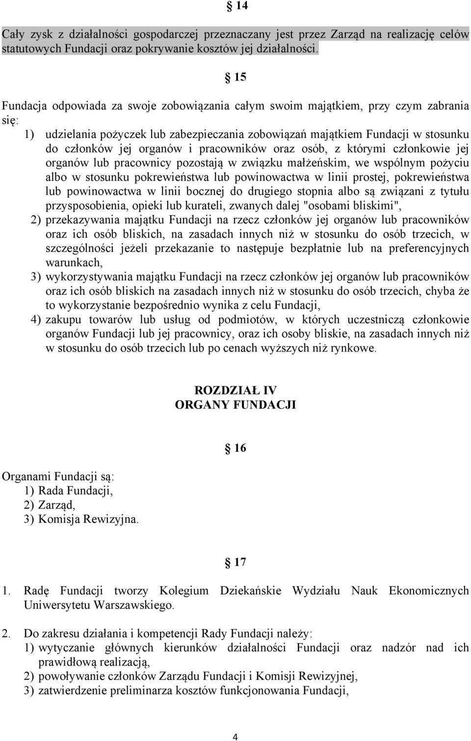 pracowników oraz osób, z którymi członkowie jej organów lub pracownicy pozostają w związku małżeńskim, we wspólnym pożyciu albo w stosunku pokrewieństwa lub powinowactwa w linii prostej,