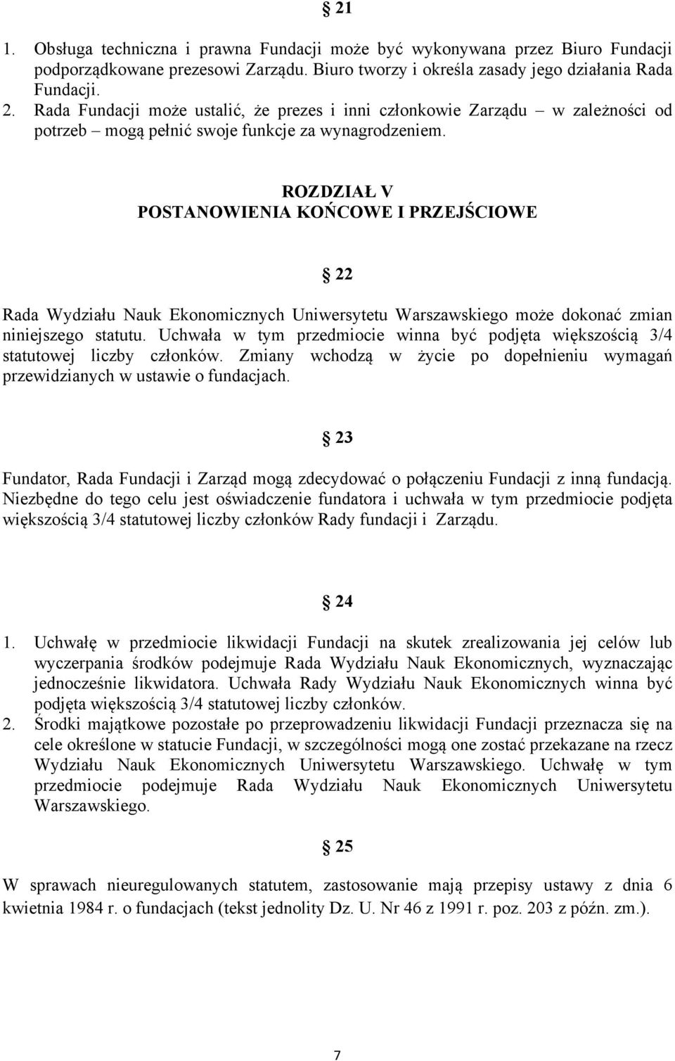 ROZDZIAŁ V POSTANOWIENIA KOŃCOWE I PRZEJŚCIOWE 22 Rada Wydziału Nauk Ekonomicznych Uniwersytetu Warszawskiego może dokonać zmian niniejszego statutu.