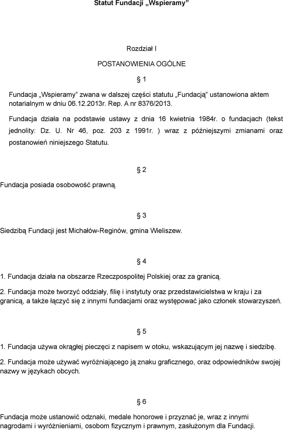 Fundacja posiada osobowość prawną. 2 3 Siedzibą Fundacji jest Michałów-Reginów, gmina Wieliszew. 1. Fundacja działa na obszarze Rzeczpospolitej Polskiej oraz za granicą. 4 2.