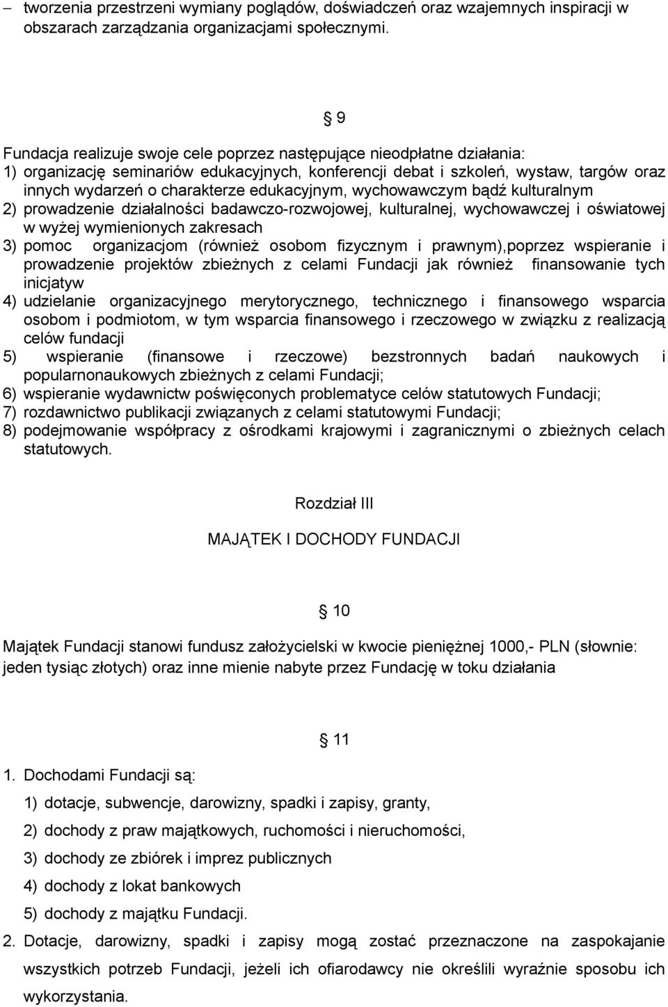 edukacyjnym, wychowawczym bądź kulturalnym 2) prowadzenie działalności badawczo-rozwojowej, kulturalnej, wychowawczej i oświatowej w wyżej wymienionych zakresach 3) pomoc organizacjom (również osobom