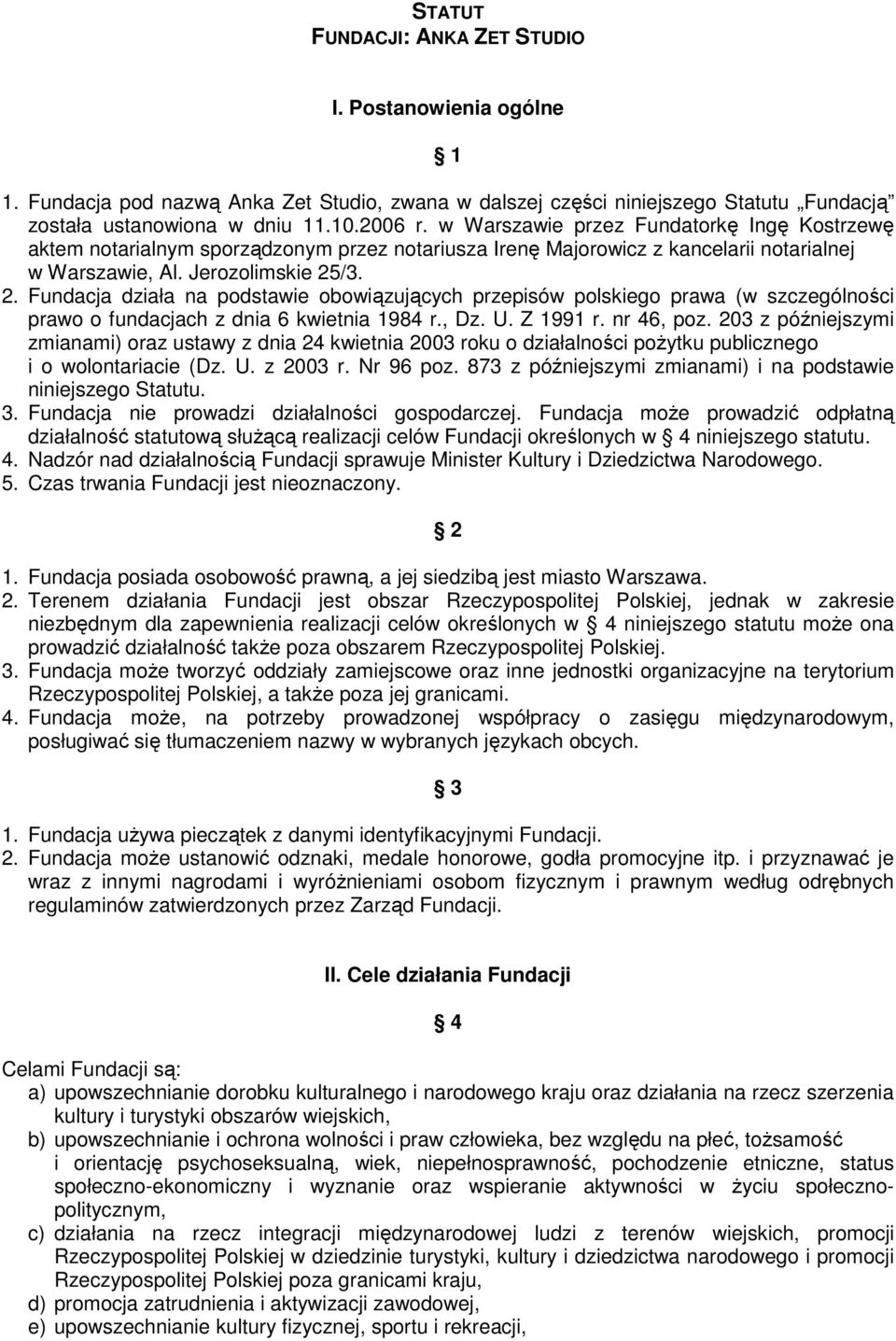 /3. 2. Fundacja działa na podstawie obowiązujących przepisów polskiego prawa (w szczególności prawo o fundacjach z dnia 6 kwietnia 1984 r., Dz. U. Z 1991 r. nr 46, poz.