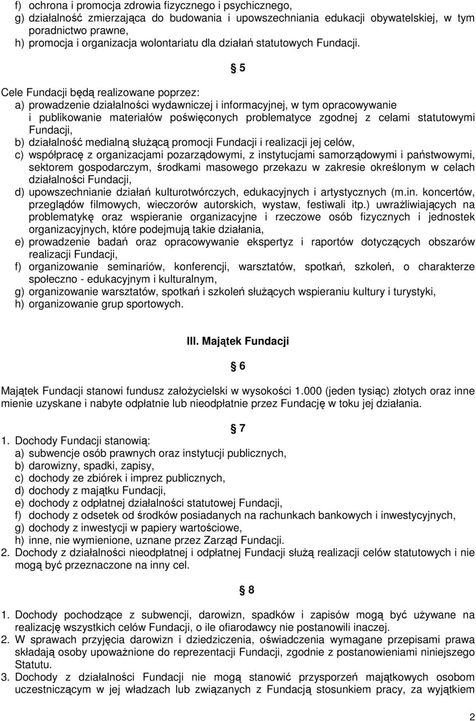 5 Cele Fundacji będą realizowane poprzez: a) prowadzenie działalności wydawniczej i informacyjnej, w tym opracowywanie i publikowanie materiałów poświęconych problematyce zgodnej z celami statutowymi