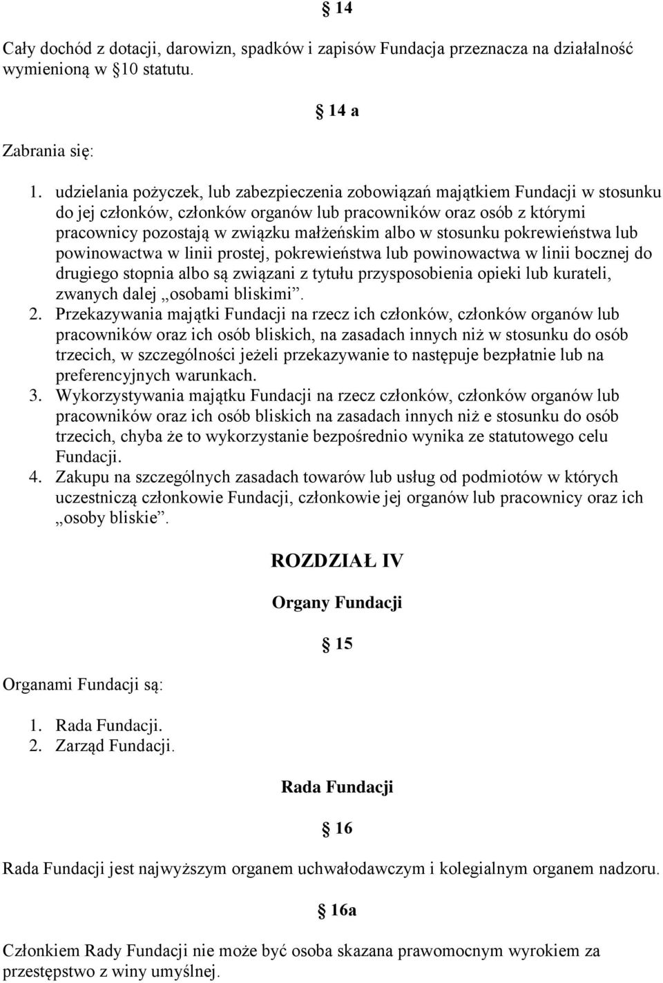 stosunku pokrewieństwa lub powinowactwa w linii prostej, pokrewieństwa lub powinowactwa w linii bocznej do drugiego stopnia albo są związani z tytułu przysposobienia opieki lub kurateli, zwanych