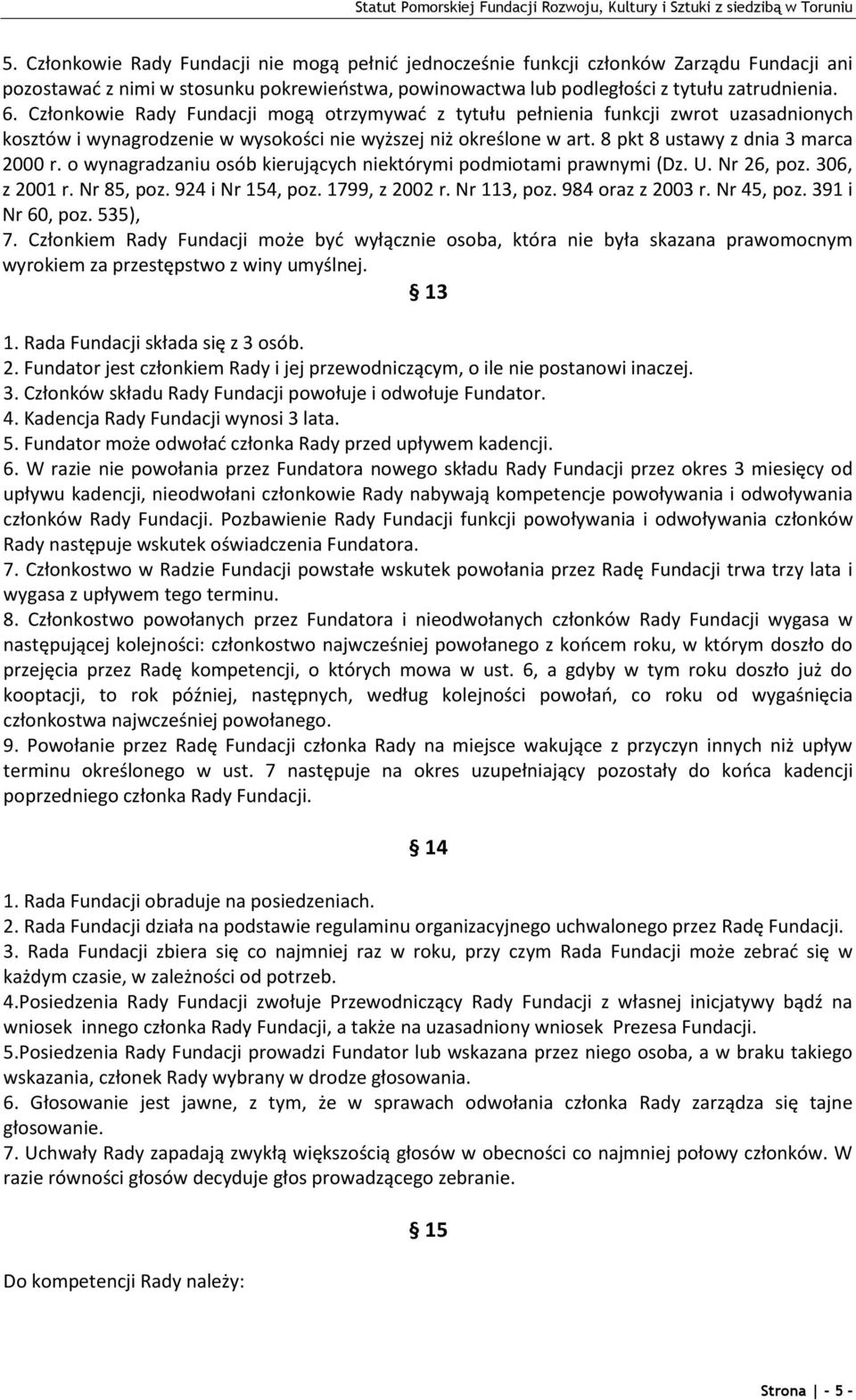 o wynagradzaniu osób kierujących niektórymi podmiotami prawnymi (Dz. U. Nr 26, poz. 306, z 2001 r. Nr 85, poz. 924 i Nr 154, poz. 1799, z 2002 r. Nr 113, poz. 984 oraz z 2003 r. Nr 45, poz.