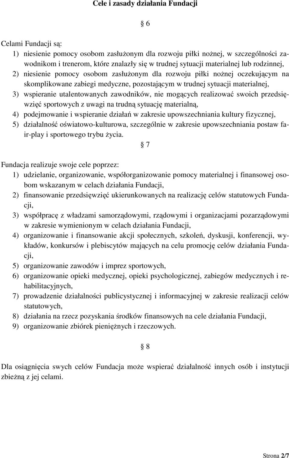 utalentowanych zawodników, nie mogących realizować swoich przedsięwzięć sportowych z uwagi na trudną sytuację materialną, 4) podejmowanie i wspieranie działań w zakresie upowszechniania kultury