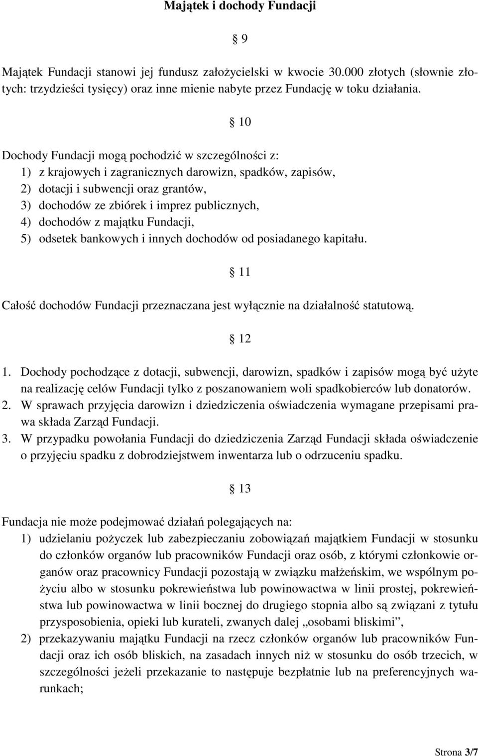 dochodów z majątku Fundacji, 5) odsetek bankowych i innych dochodów od posiadanego kapitału. 11 Całość dochodów Fundacji przeznaczana jest wyłącznie na działalność statutową. 12 1.