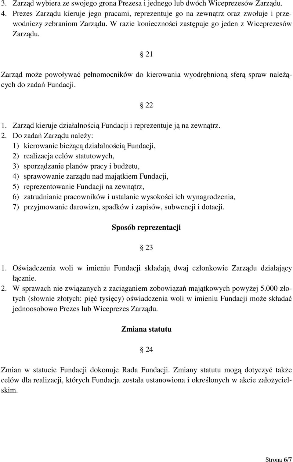 Zarząd kieruje działalnością Fundacji i reprezentuje ją na zewnątrz. 2.