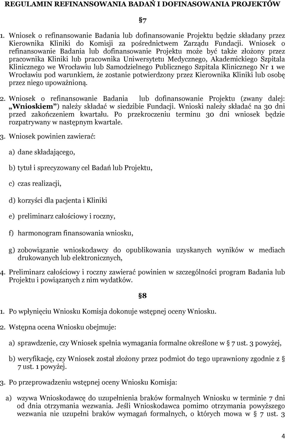 Wniosek o refinansowanie Badania lub dofinansowanie Projektu może być także złożony przez pracownika Kliniki lub pracownika Uniwersytetu Medycznego, Akademickiego Szpitala Klinicznego we Wrocławiu