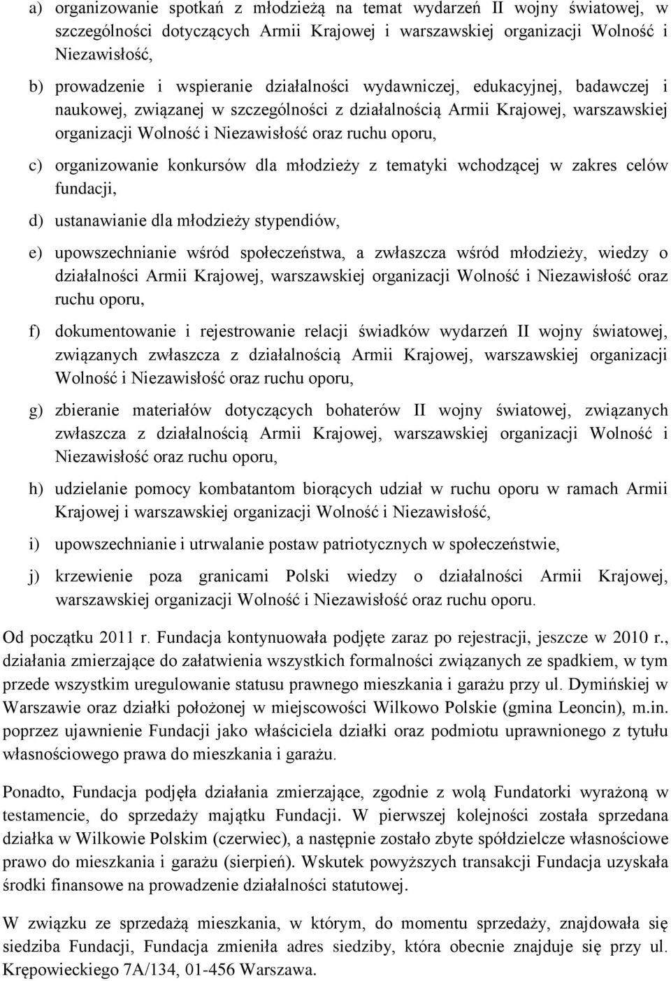 organizowanie konkursów dla młodzieży z tematyki wchodzącej w zakres celów fundacji, d) ustanawianie dla młodzieży stypendiów, e) upowszechnianie wśród społeczeństwa, a zwłaszcza wśród młodzieży,