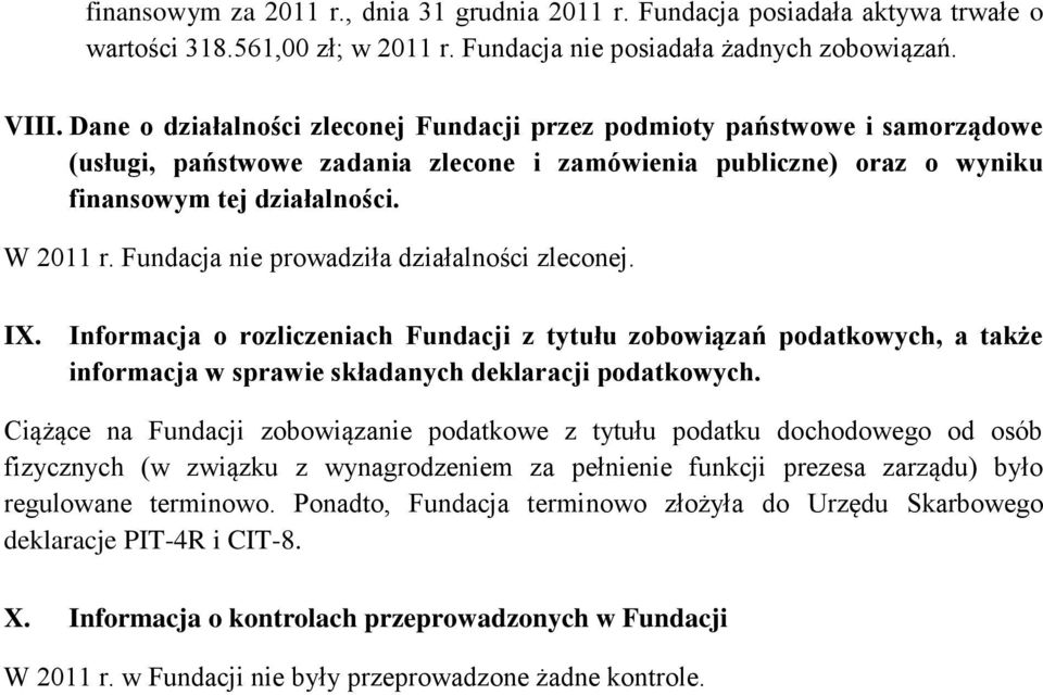 Fundacja nie prowadziła działalności zleconej. IX. Informacja o rozliczeniach Fundacji z tytułu zobowiązań podatkowych, a także informacja w sprawie składanych deklaracji podatkowych.