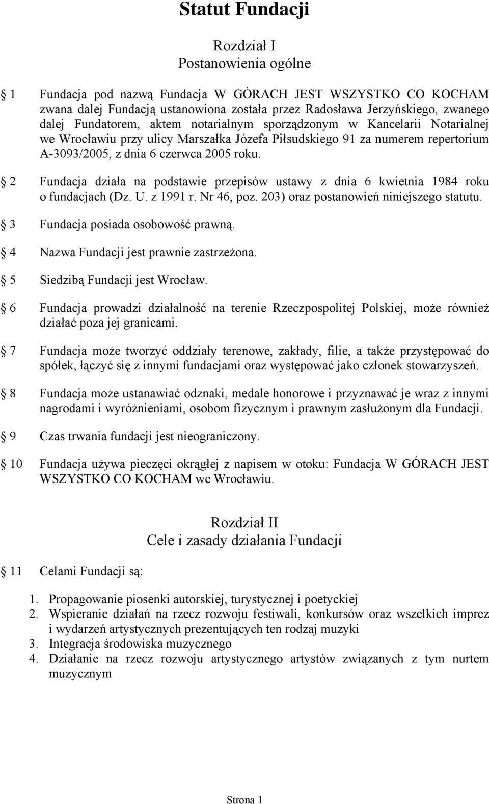 2 Fundacja działa na podstawie przepisów ustawy z dnia 6 kwietnia 1984 roku o fundacjach (Dz. U. z 1991 r. Nr 46, poz. 203) oraz postanowień niniejszego statutu. 3 Fundacja posiada osobowość prawną.