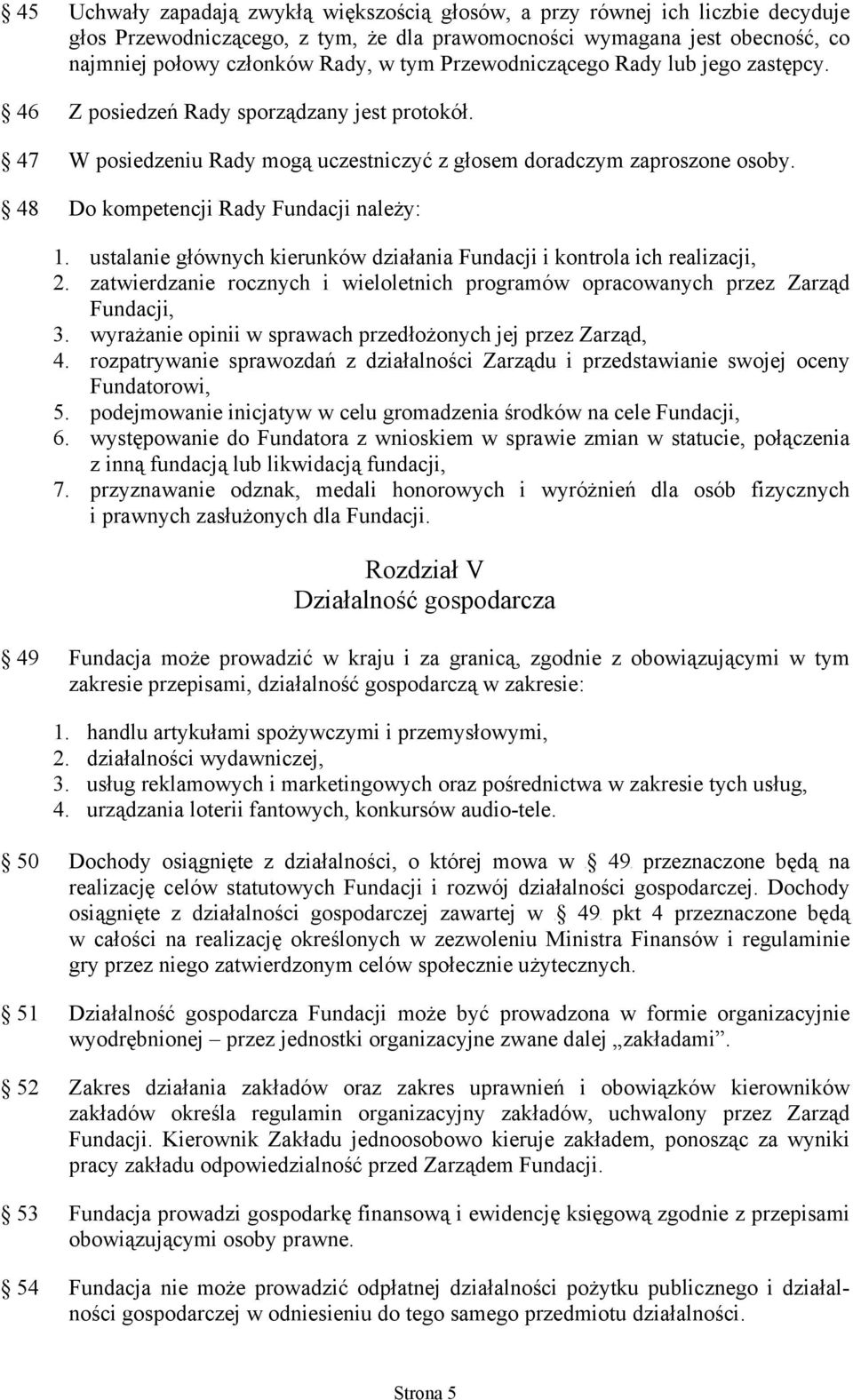 48 Do kompetencji Rady Fundacji należy: 1. ustalanie głównych kierunków działania Fundacji i kontrola ich realizacji, 2.