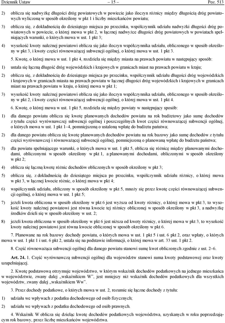 się, z dokładnością do dziesiątego miejsca po przecinku, współczynnik udziału nadwyżki długości dróg powiatowych w powiecie, o której mowa w pkt 2, w łącznej nadwyżce długości dróg powiatowych w