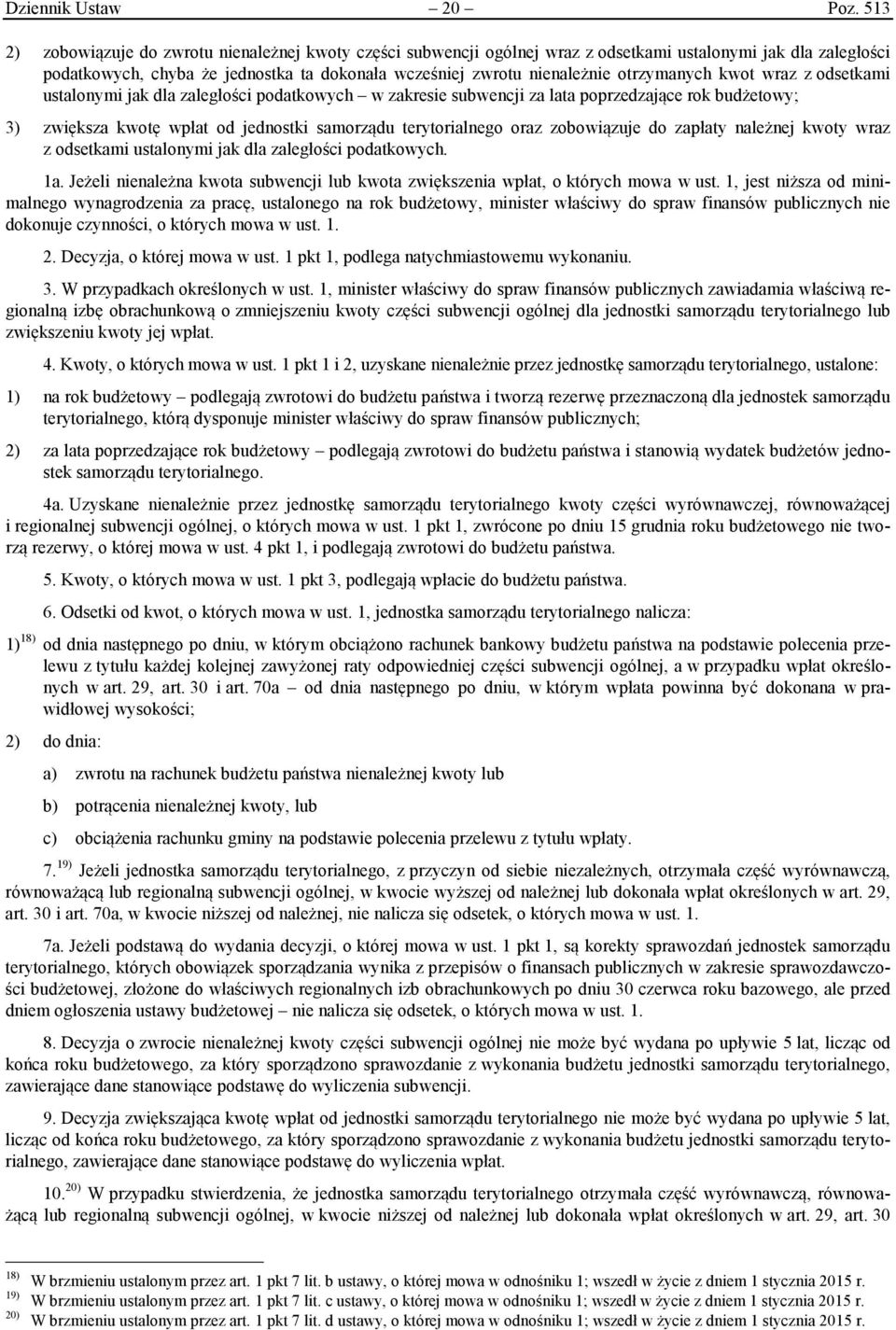 otrzymanych kwot wraz z odsetkami ustalonymi jak dla zaległości podatkowych w zakresie subwencji za lata poprzedzające rok budżetowy; 3) zwiększa kwotę wpłat od jednostki samorządu terytorialnego