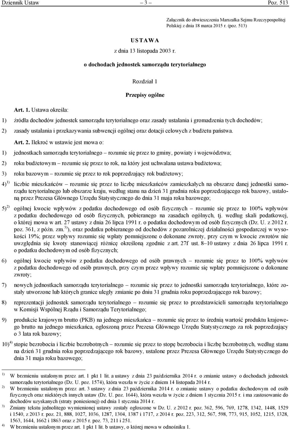 Ustawa określa: Rozdział 1 Przepisy ogólne 1) źródła dochodów jednostek samorządu terytorialnego oraz zasady ustalania i gromadzenia tych dochodów; 2) zasady ustalania i przekazywania subwencji