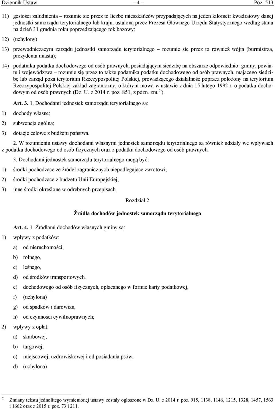 Urzędu Statystycznego według stanu na dzień 31 grudnia roku poprzedzającego rok bazowy; 12) (uchylony) 13) przewodniczącym zarządu jednostki samorządu terytorialnego rozumie się przez to również