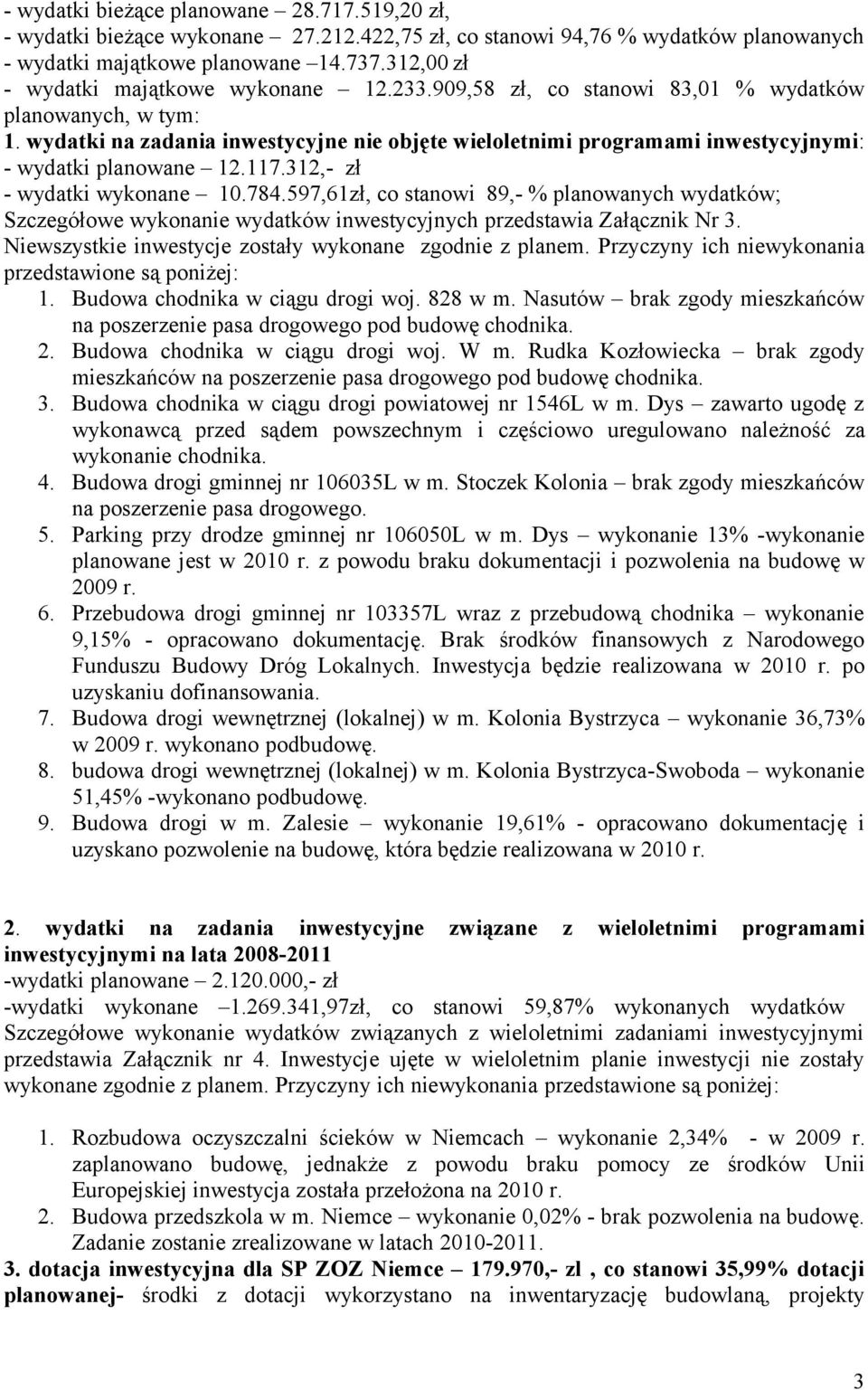 wydatki na zadania inwestycyjne nie objęte wieloletnimi programami inwestycyjnymi: - wydatki planowane 12.117.312,- zł - wydatki wykonane 10.784.