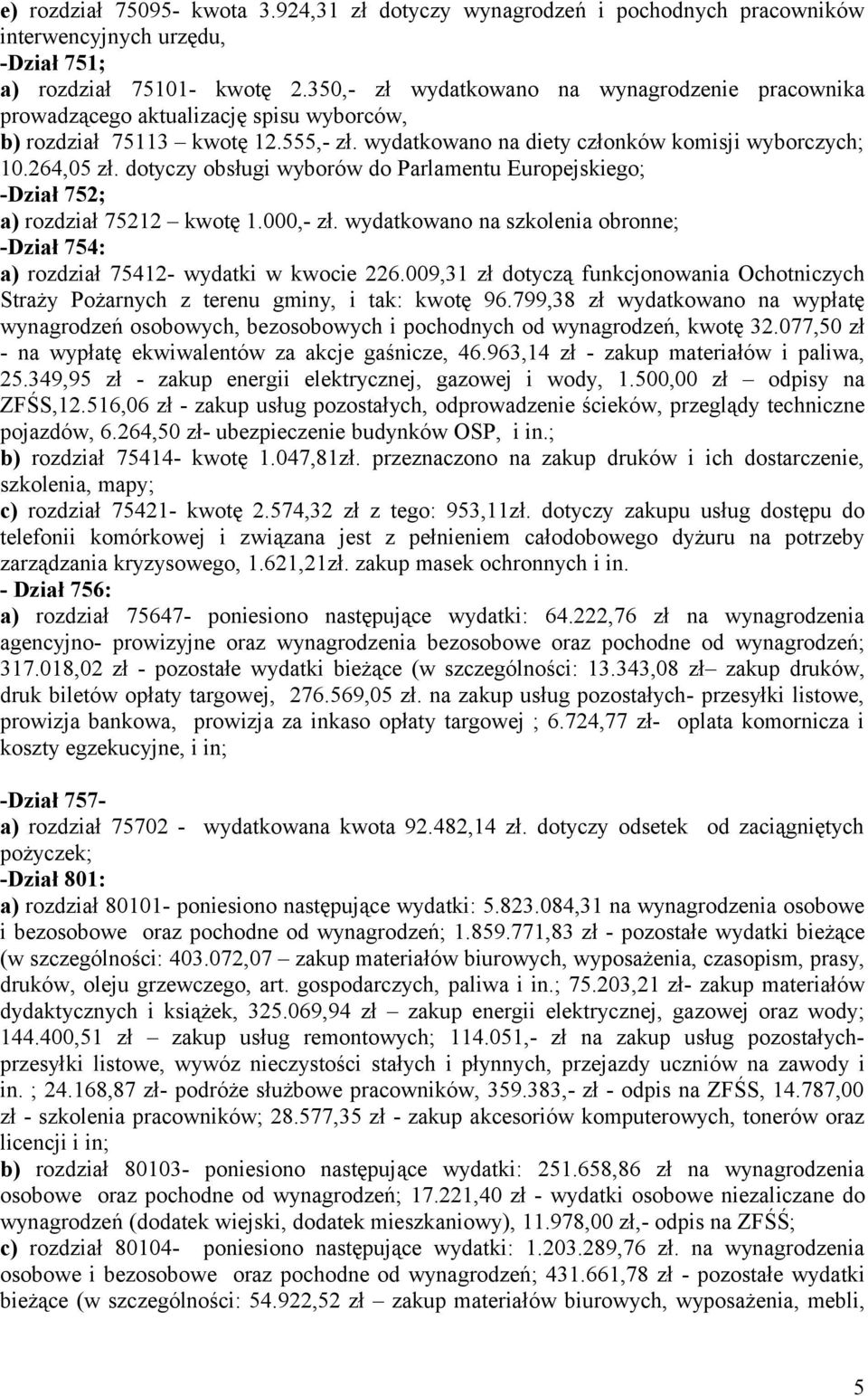 dotyczy obsługi wyborów do Parlamentu Europejskiego; -Dział 752; a) rozdział 75212 kwotę 1.000,- zł. wydatkowano na szkolenia obronne; -Dział 754: a) rozdział 75412- wydatki w kwocie 226.