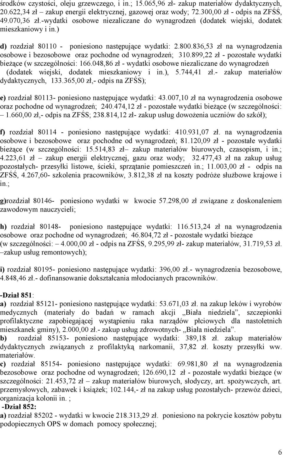 836,53 zł na wynagrodzenia osobowe i bezosobowe oraz pochodne od wynagrodzeń; 310.899,22 zł - pozostałe wydatki bieżące (w szczególności: 166.