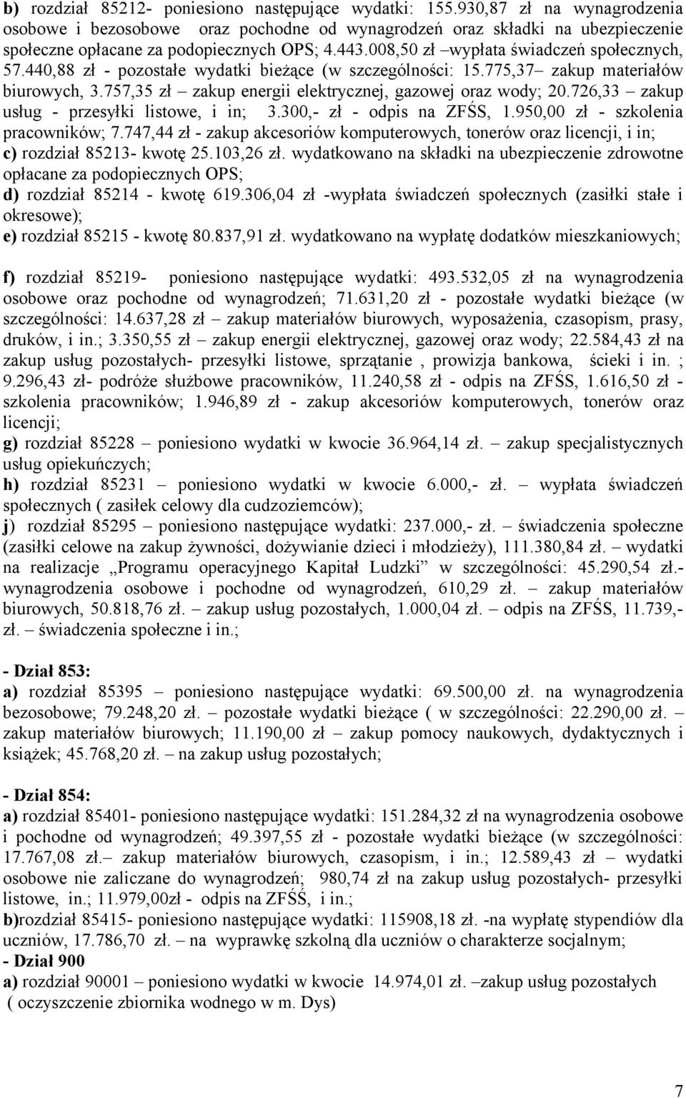 440,88 zł - pozostałe wydatki bieżące (w szczególności: 15.775,37 zakup materiałów biurowych, 3.757,35 zł zakup energii elektrycznej, gazowej oraz wody; 20.