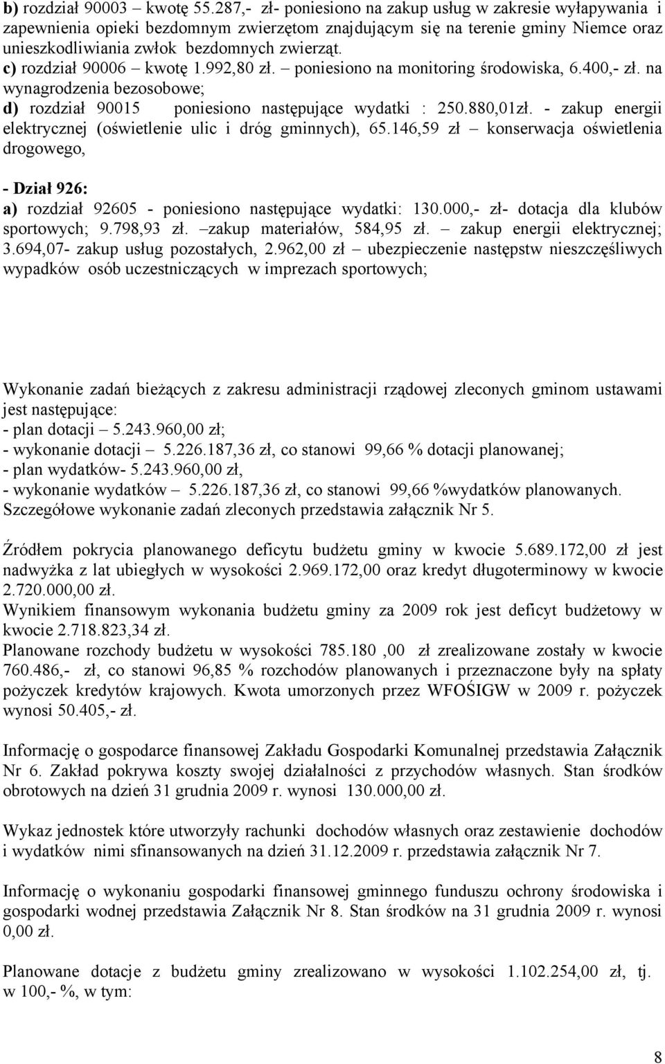 c) rozdział 90006 kwotę 1.992,80 zł. poniesiono na monitoring środowiska, 6.400,- zł. na wynagrodzenia bezosobowe; d) rozdział 90015 poniesiono następujące wydatki : 250.880,01zł.