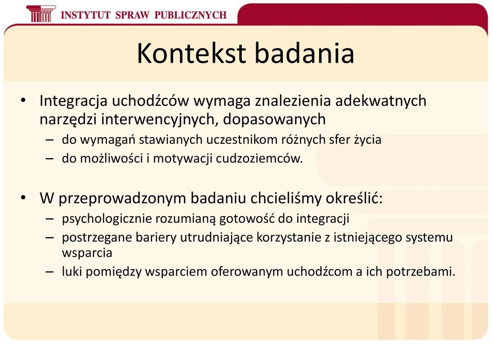 W przeprowadzonym badaniu chcieliśmy określić: psychologicznie rozumianą gotowość do integracji postrzegane