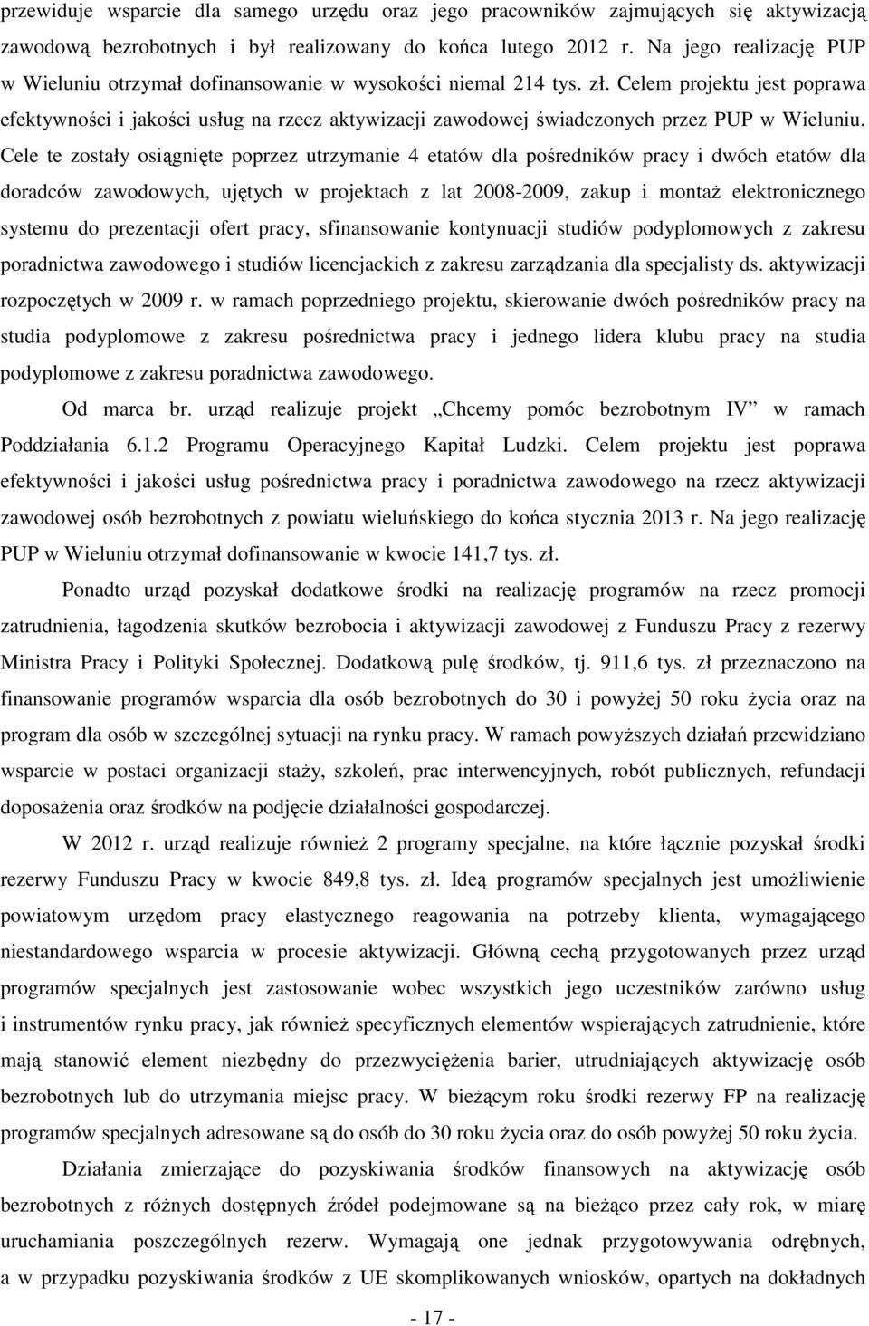 Cele te zstły siągnięte pprzez utrzymnie ettów dl pśredniów prcy i dwóch ettów dl drdców zwdwych, ujętych w prjetch z lt 8-9, zup i mntż eletrniczneg systemu d prezentcji fert prcy, sfinnswnie