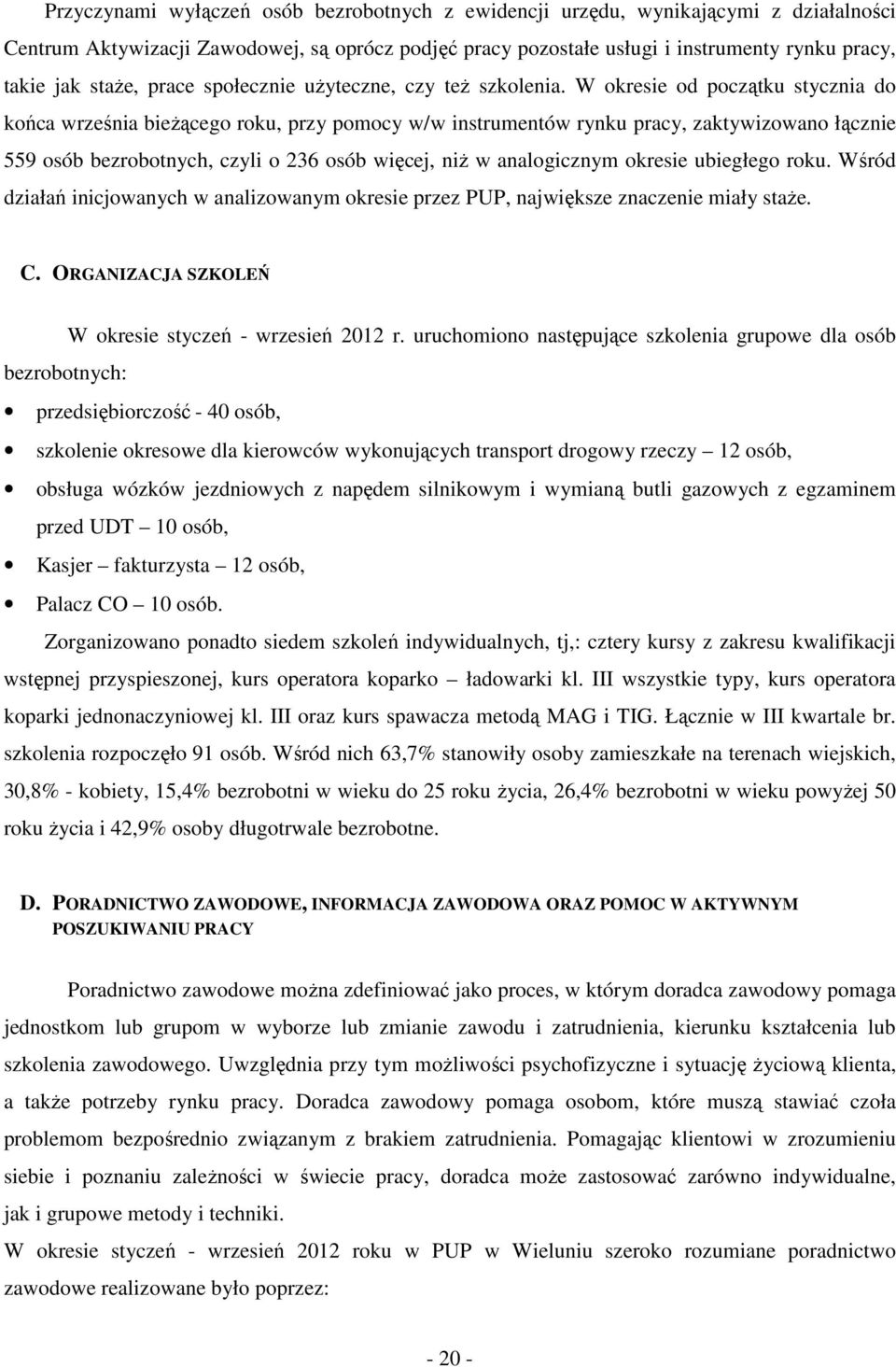 Wśród dziłń inicjwnych w nlizwnym resie przez PUP, njwięsze znczenie miły stże. C. ORGANIZACJA SZKOLEŃ W resie styczeń - wrzesień r.