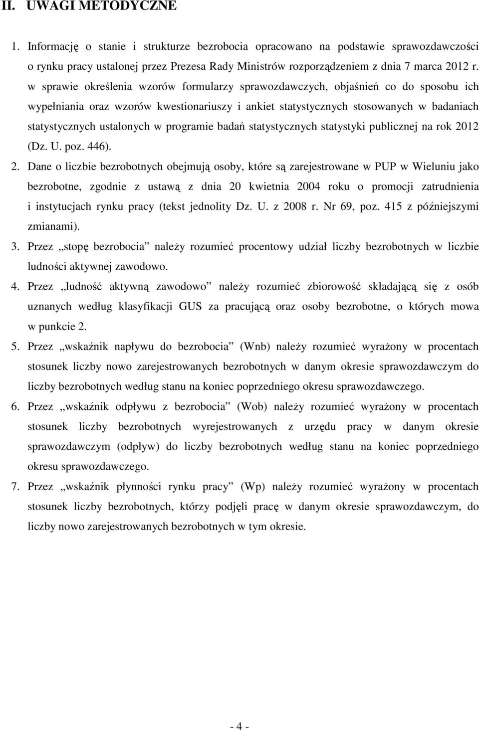 pulicznej n r (Dz. U. pz. ).. Dne liczie ezrtnych ejmują sy, tóre są zrejestrwne w PUP w Wieluniu j ezrtne, zgdnie z ustwą z dni wietni ru prmcji ztrudnieni i instytucjch rynu prcy (test jednlity Dz.