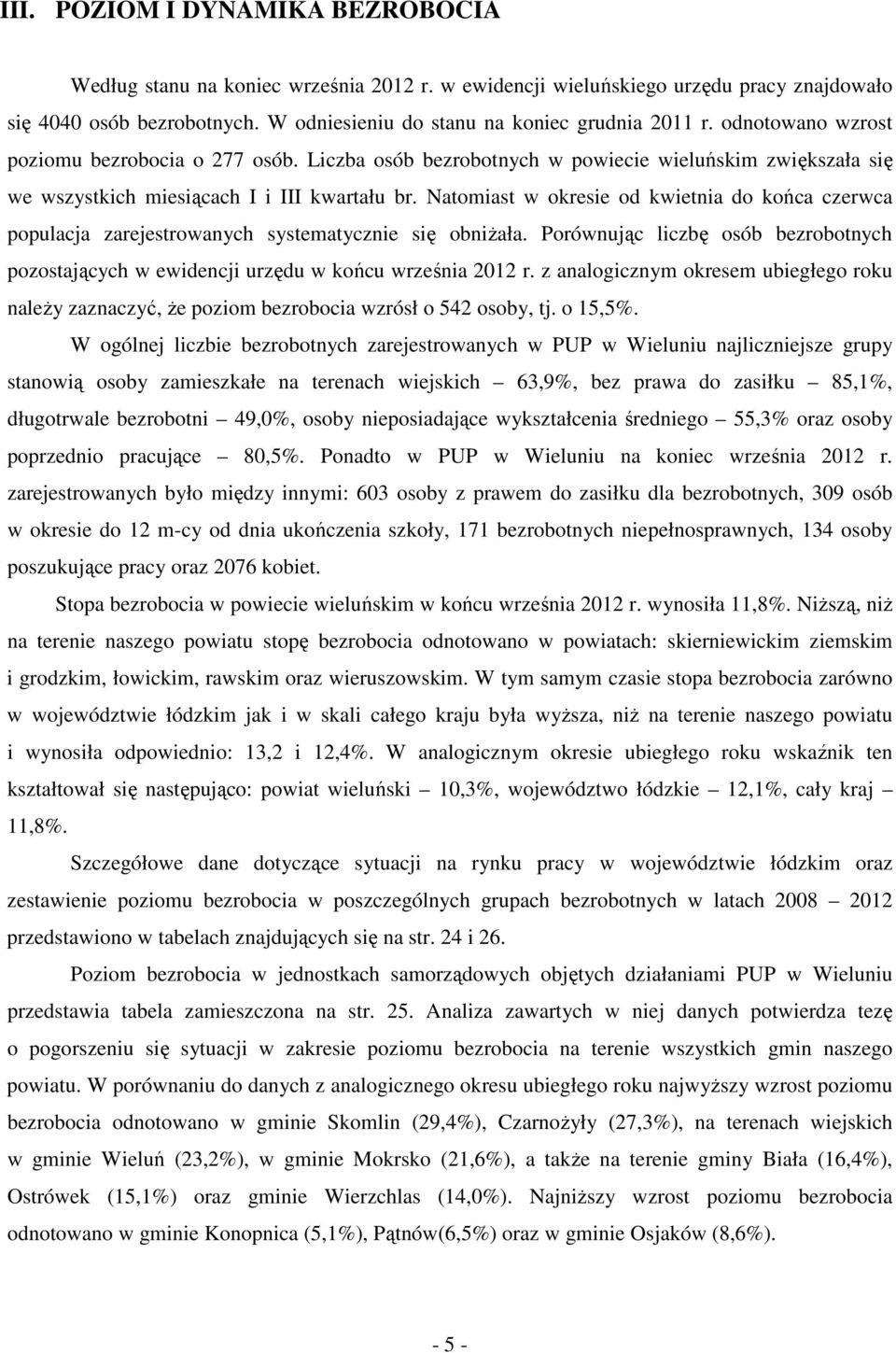 Prównując liczę só ezrtnych pzstjących w ewidencji urzędu w ńcu wrześni r. z nlgicznym resem uiegłeg ru nleży zznczyć, że pzim ezrci wzrósł sy, tj.,%.