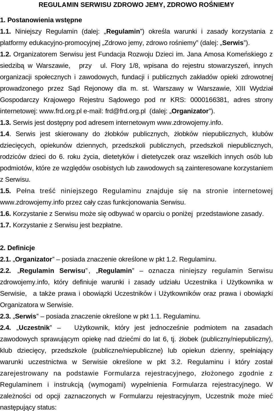 Organizatorem Serwisu jest Fundacja Rozwoju Dzieci im. Jana Amosa Komeńskiego z siedzibą w Warszawie, przy ul.