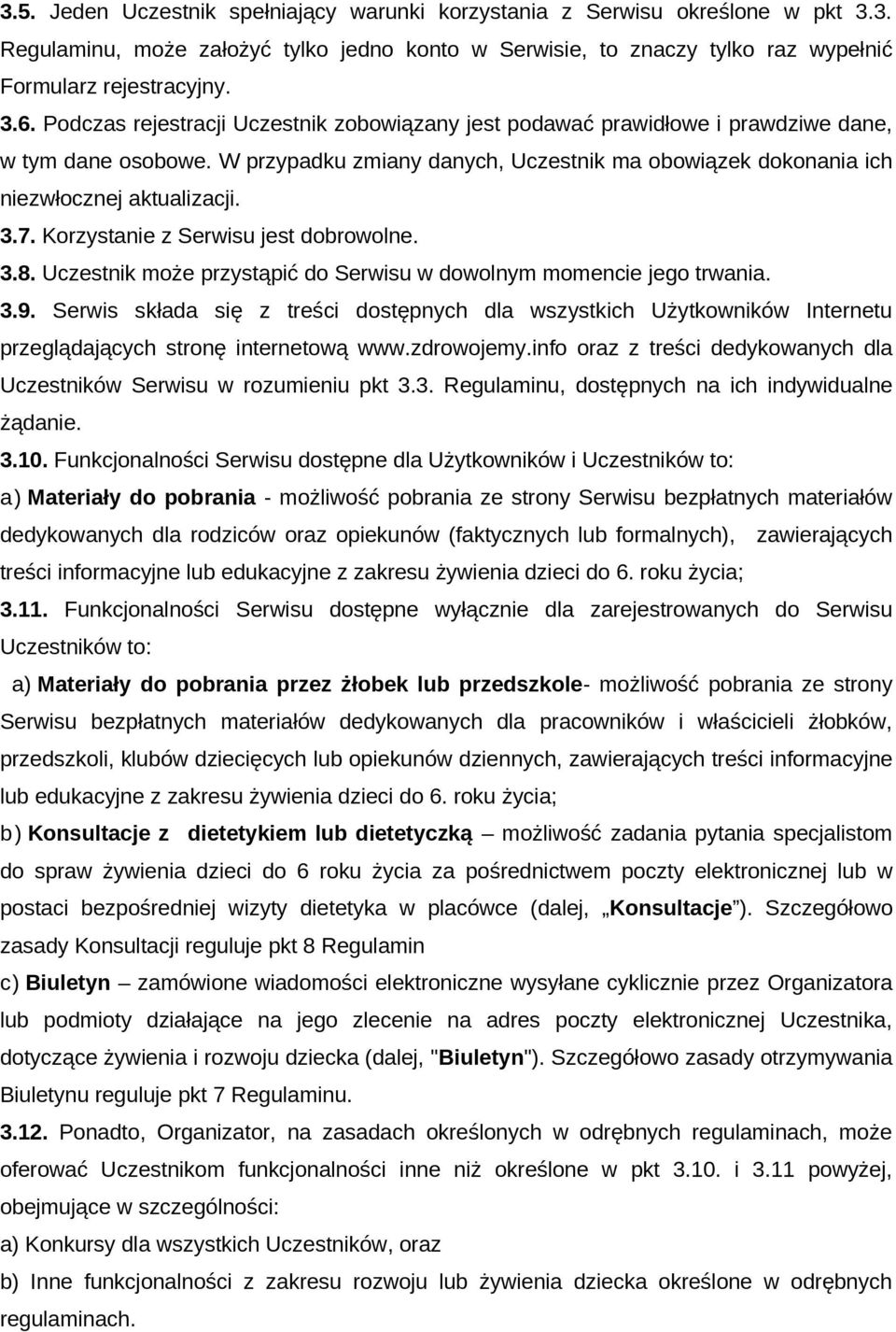 Korzystanie z Serwisu jest dobrowolne. 3.8. Uczestnik może przystąpić do Serwisu w dowolnym momencie jego trwania. 3.9.