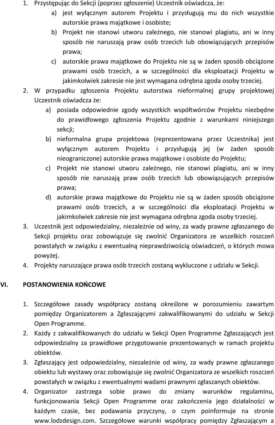 obciążone prawami osób trzecich, a w szczególności dla eksploatacji Projektu w jakimkolwiek zakresie nie jest wymagana odrębna zgoda osoby trzeciej. 2.