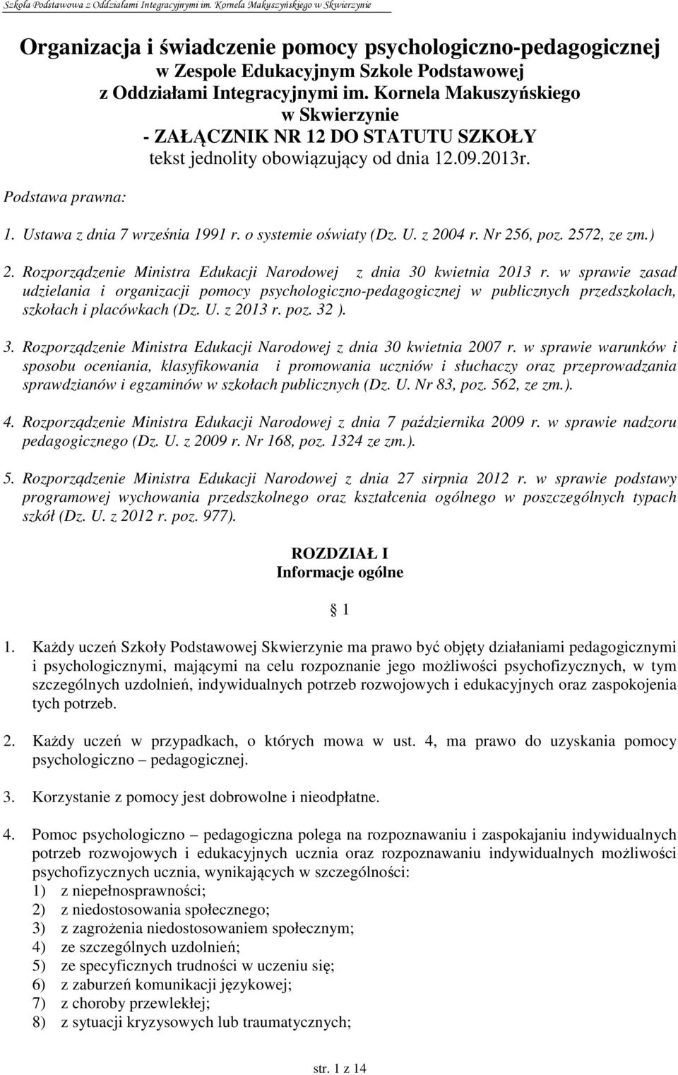 U. z 2004 r. Nr 256, poz. 2572, ze zm.) 2. Rozporządzenie Ministra Edukacji Narodowej z dnia 30 kwietnia 2013 r.