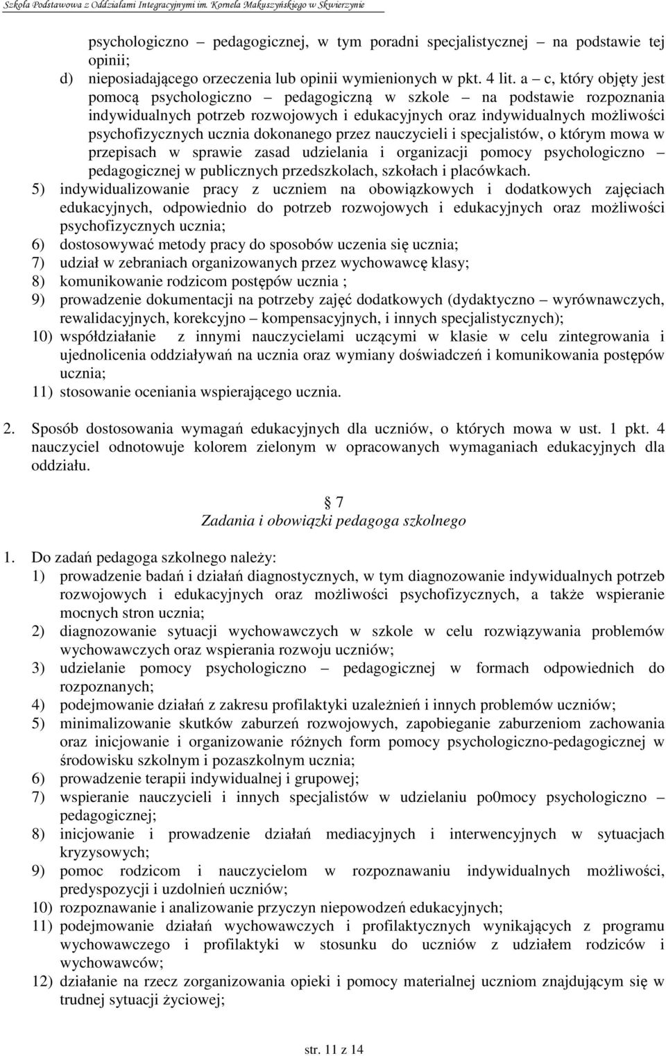 dokonanego przez nauczycieli i specjalistów, o którym mowa w przepisach w sprawie zasad udzielania i organizacji pomocy psychologiczno pedagogicznej w publicznych przedszkolach, szkołach i placówkach.