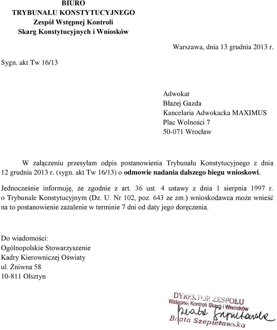 2013 r. (sygn. akt Tw 16/13) o odmowie nadania dalszego biegu wnioskowi. Jednocześnie informuję, że zgodnie z art. 36 ust. 4 ustawy z dnia 1 sierpnia 1997 r.