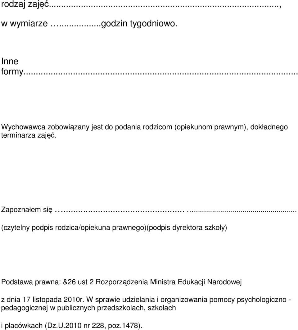 ..... (czytelny podpis rodzica/opiekuna prawnego)(podpis dyrektora szkoły) Podstawa prawna: &26 ust 2 Rozporządzenia Ministra