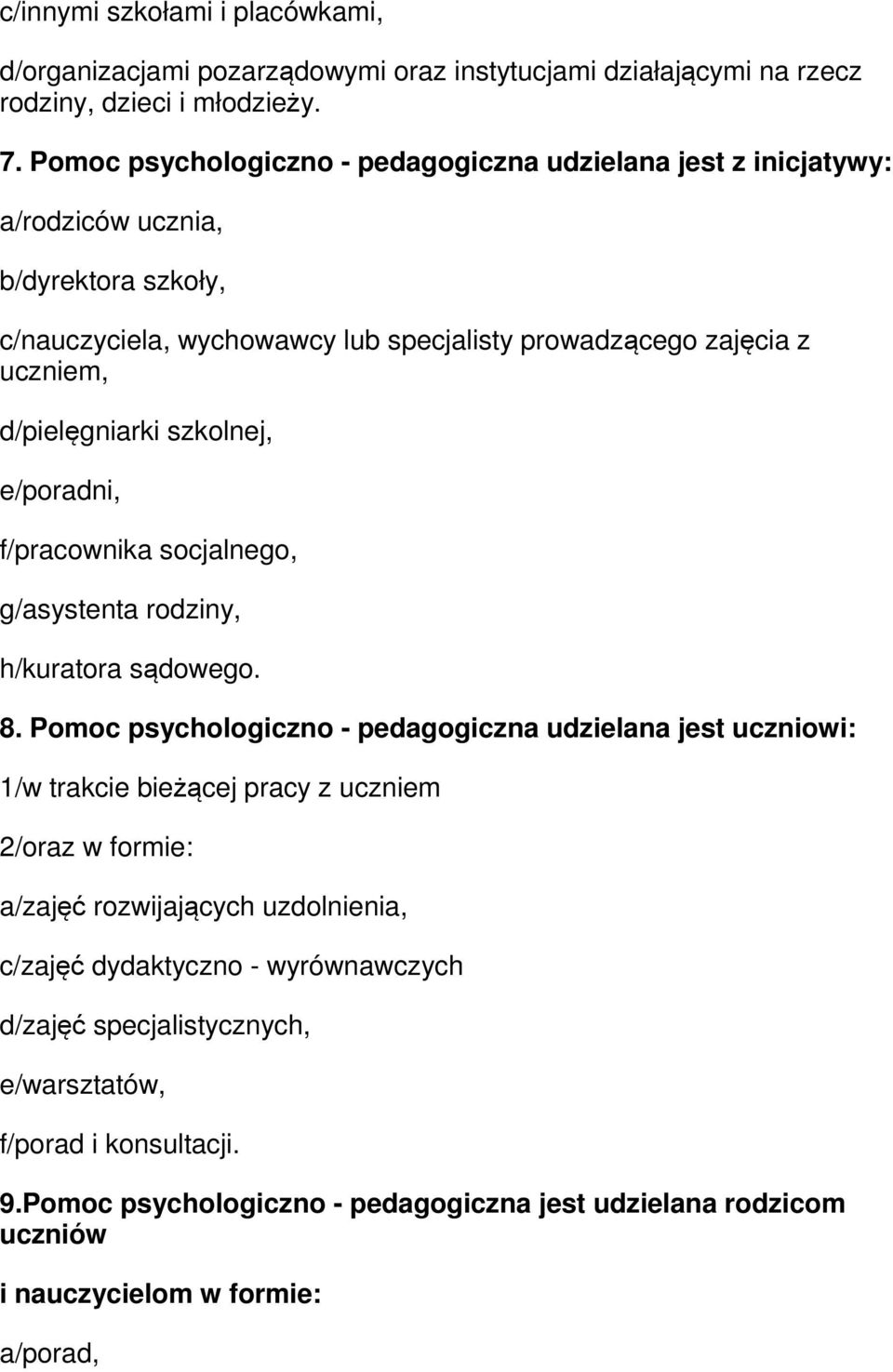 szkolnej, e/poradni, f/pracownika socjalnego, g/asystenta rodziny, h/kuratora sądowego. 8.