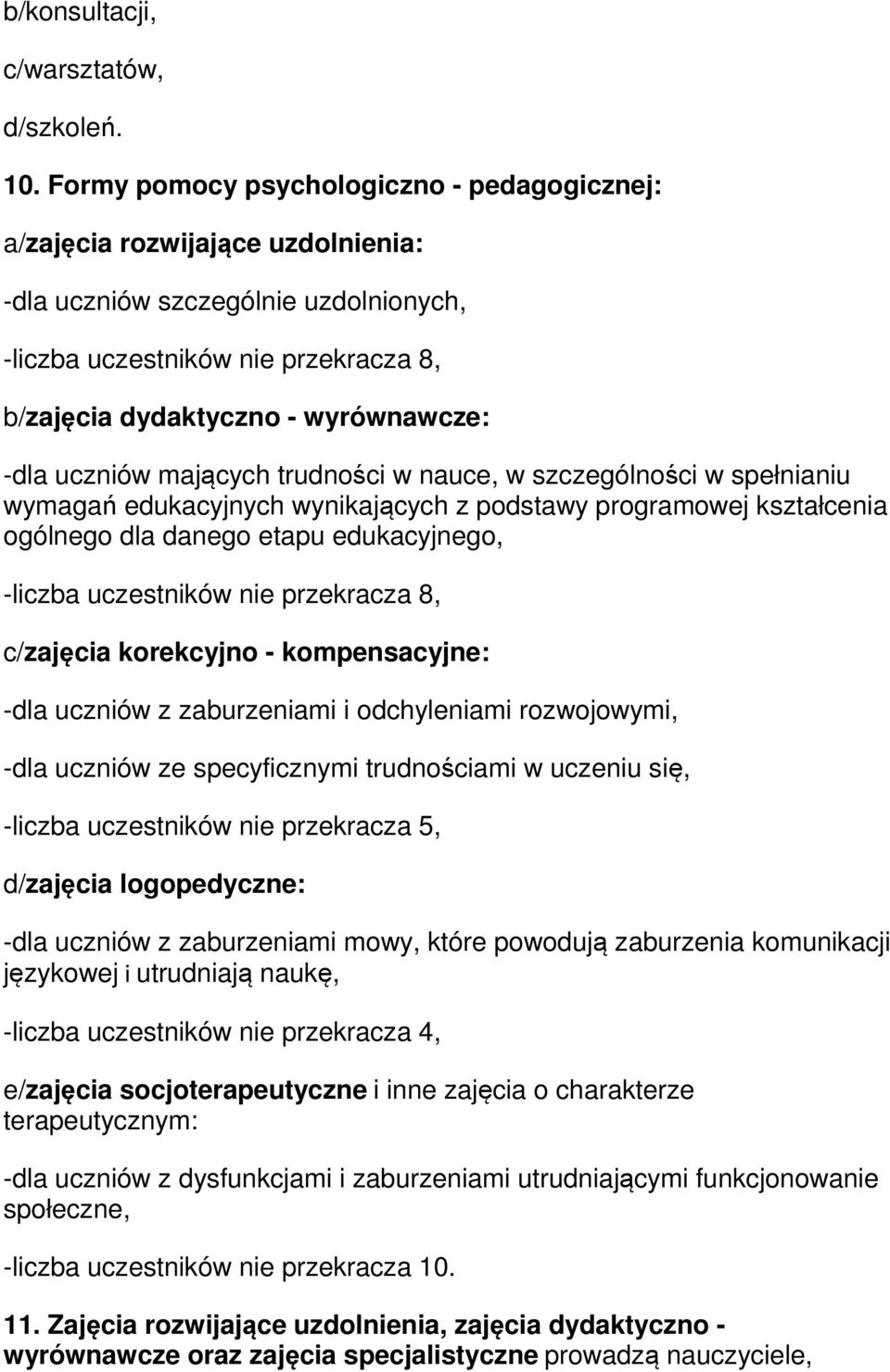 uczniów mających trudności w nauce, w szczególności w spełnianiu wymagań edukacyjnych wynikających z podstawy programowej kształcenia ogólnego dla danego etapu edukacyjnego, -liczba uczestników nie