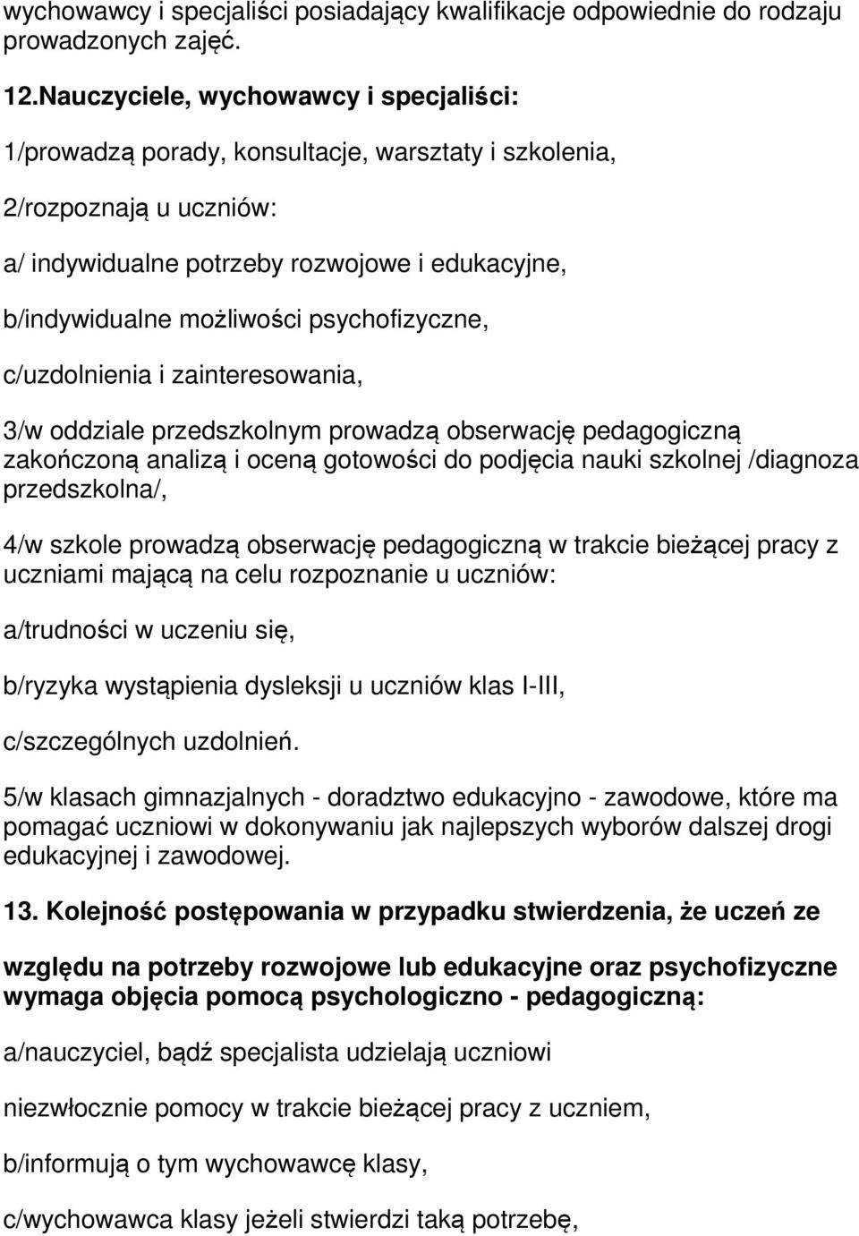 psychofizyczne, c/uzdolnienia i zainteresowania, 3/w oddziale przedszkolnym prowadzą obserwację pedagogiczną zakończoną analizą i oceną gotowości do podjęcia nauki szkolnej /diagnoza przedszkolna/,