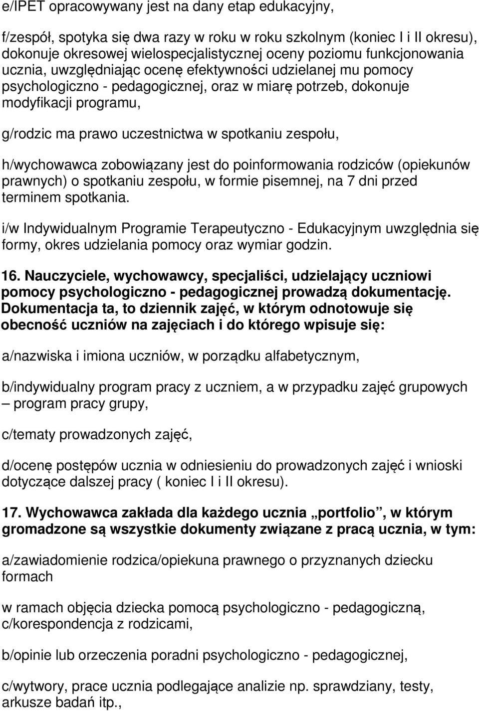 h/wychowawca zobowiązany jest do poinformowania rodziców (opiekunów prawnych) o spotkaniu zespołu, w formie pisemnej, na 7 dni przed terminem spotkania.