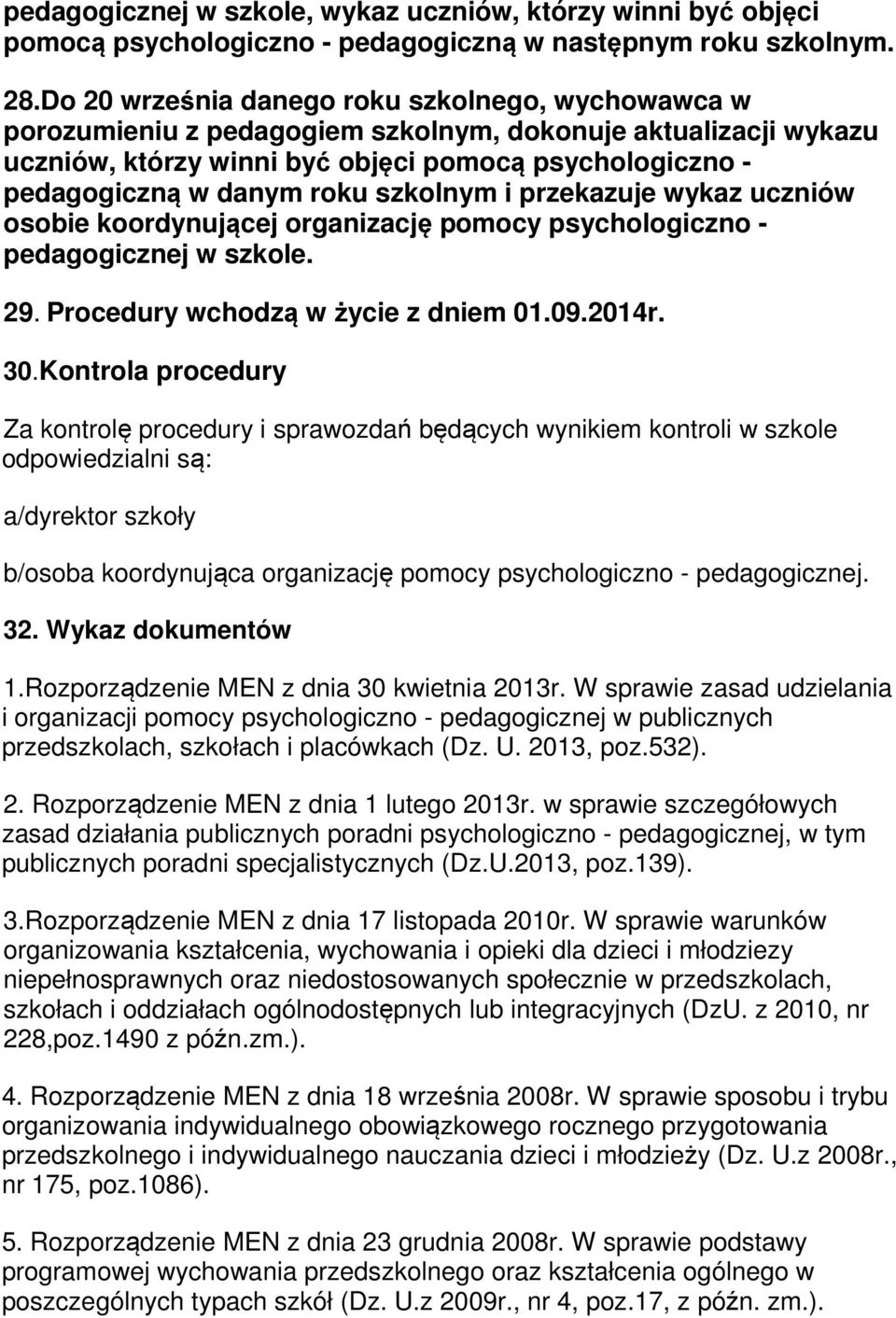 szkolnym i przekazuje wykaz uczniów osobie koordynującej organizację pomocy psychologiczno - pedagogicznej w szkole. 29. Procedury wchodzą w życie z dniem 01.09.2014r. 30.