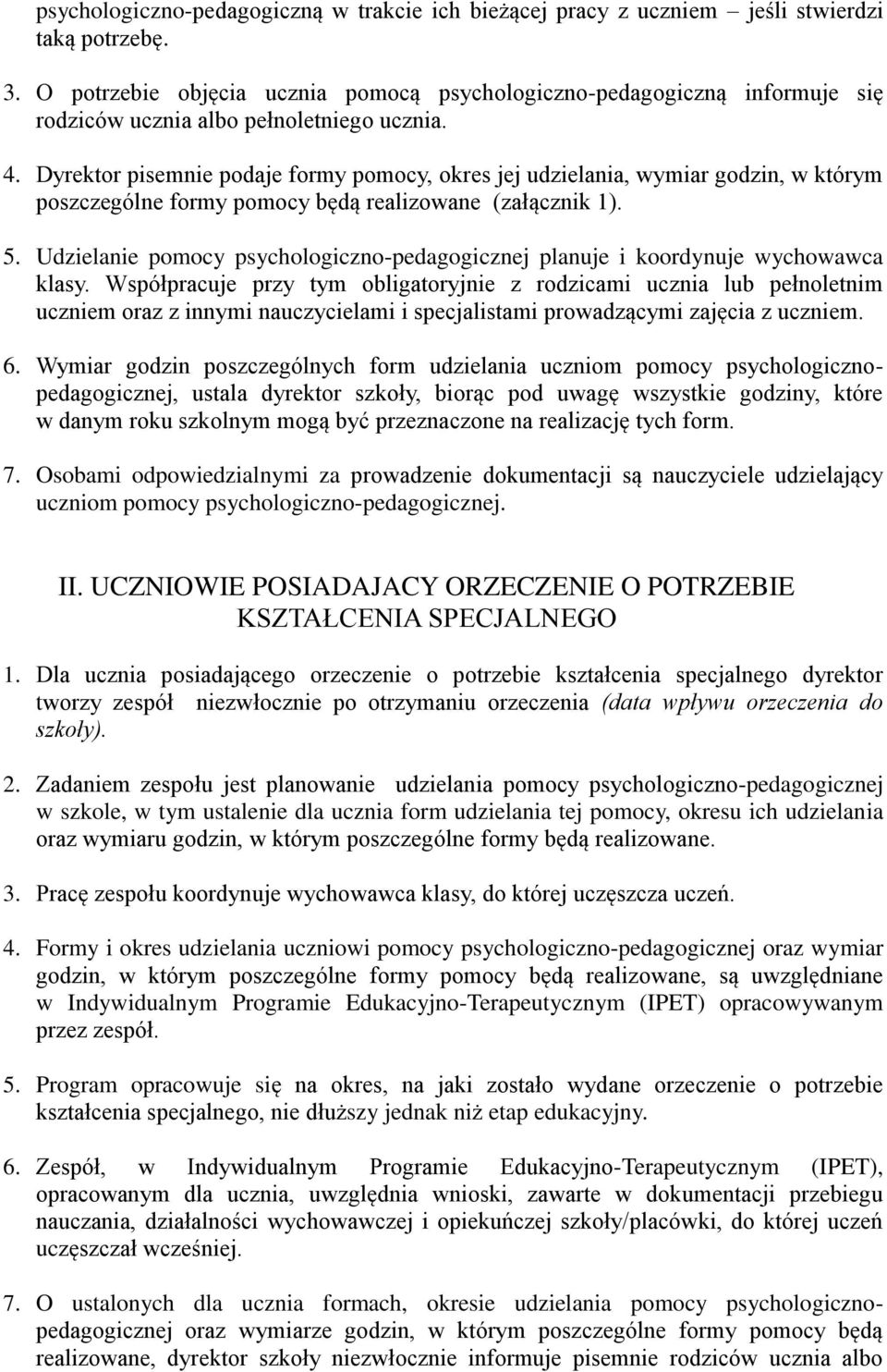 Dyrektor pisemnie podaje formy pomocy, okres jej udzielania, wymiar godzin, w którym poszczególne formy pomocy będą realizowane (załącznik 1). 5.