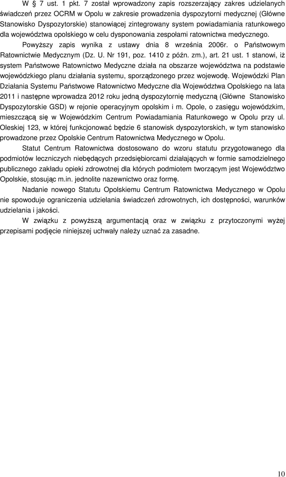 system powiadamiania ratunkowego dla województwa opolskiego w celu dysponowania zespołami ratownictwa medycznego. PowyŜszy zapis wynika z ustawy dnia 8 września 2006r.