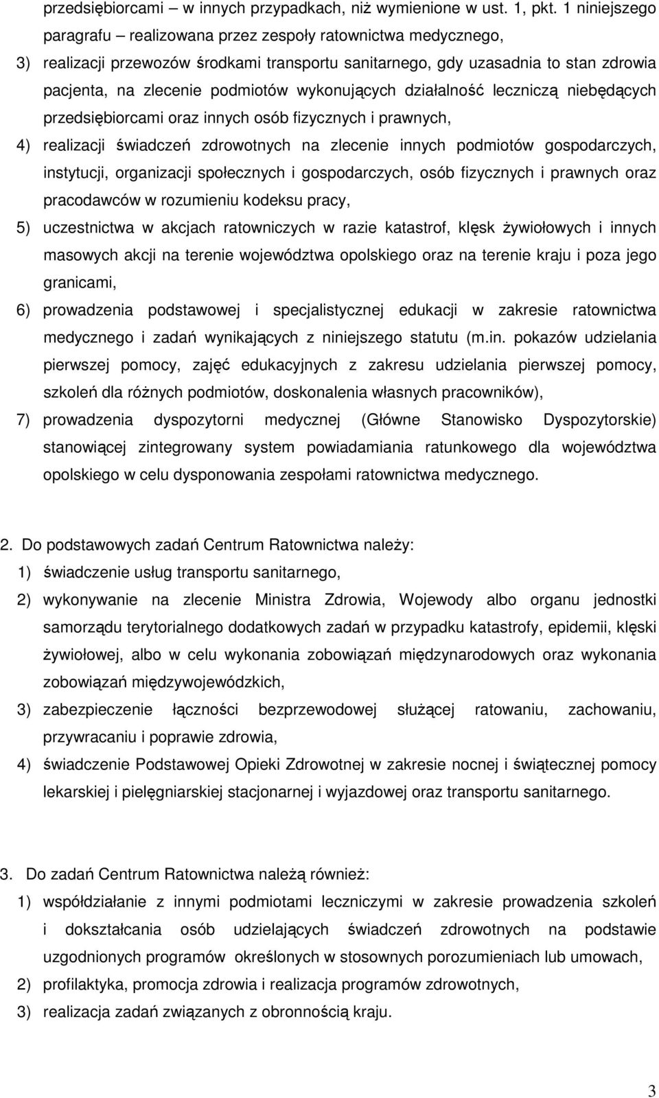 wykonujących działalność leczniczą niebędących przedsiębiorcami oraz innych osób fizycznych i prawnych, 4) realizacji świadczeń zdrowotnych na zlecenie innych podmiotów gospodarczych, instytucji,