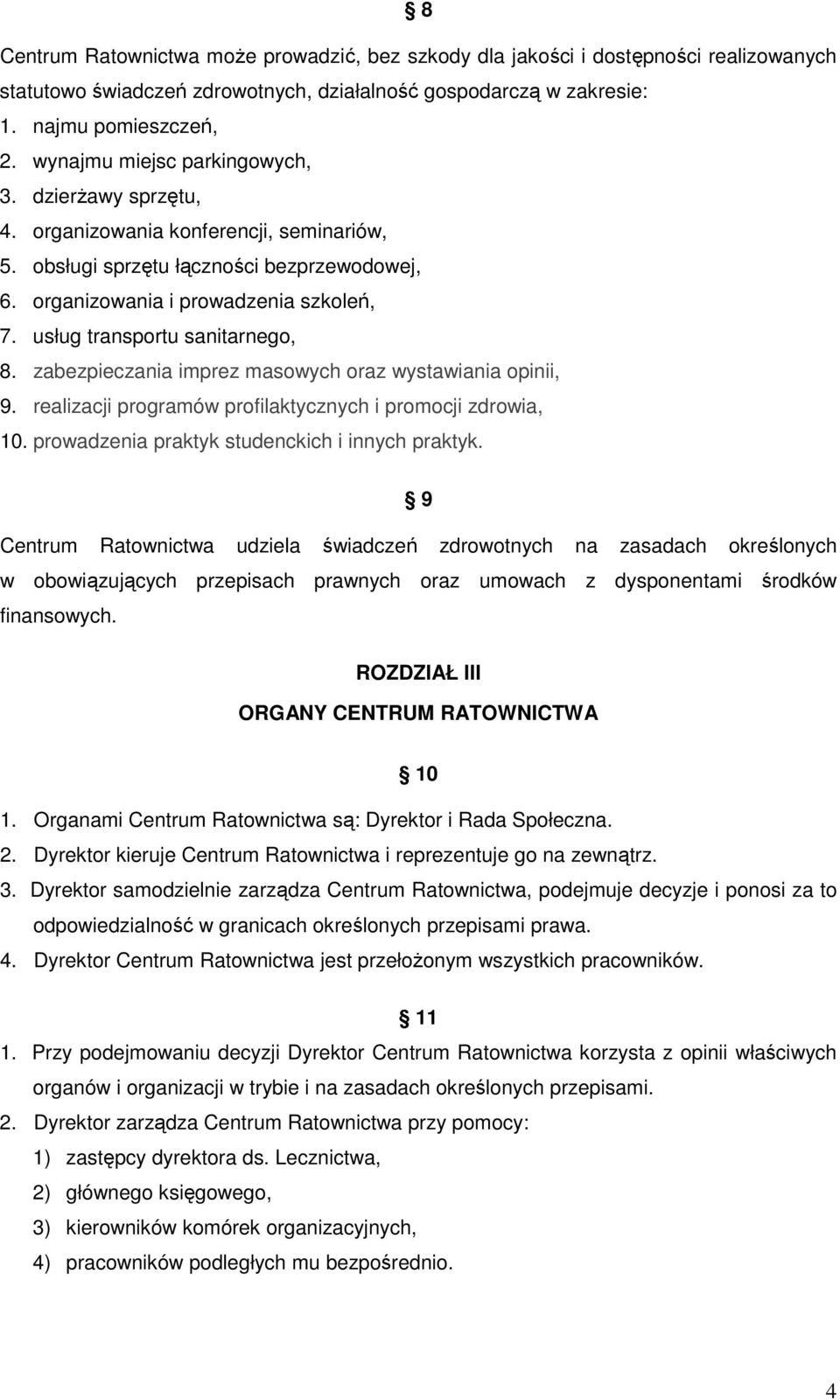 usług transportu sanitarnego, 8. zabezpieczania imprez masowych oraz wystawiania opinii, 9. realizacji programów profilaktycznych i promocji zdrowia, 10.