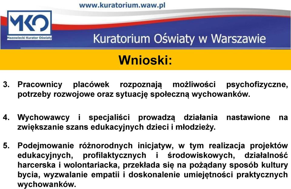 Podejmowanie różnorodnych inicjatyw, w tym realizacja projektów edukacyjnych, profilaktycznych i środowiskowych, działalność