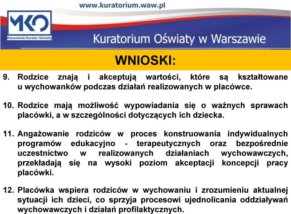 Rodzice mają możliwość wypowiadania się o ważnych sprawach placówki, a w szczególności dotyczących ich dziecka. 11.