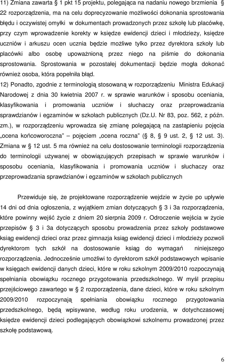 placówki albo osobę upowaŝnioną przez niego na piśmie do dokonania sprostowania. Sprostowania w pozostałej dokumentacji będzie mogła dokonać równieŝ osoba, która popełniła błąd.